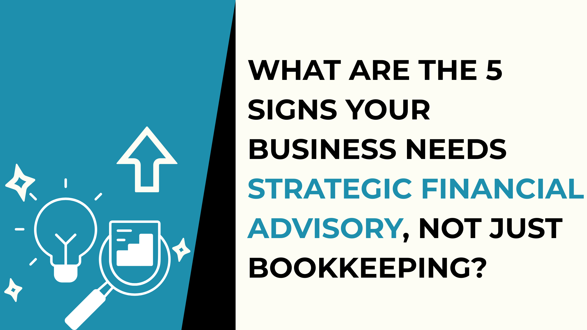 What Are the 5 Signs Your Business Needs Strategic Financial Advisory, Not Just Bookkeeping?